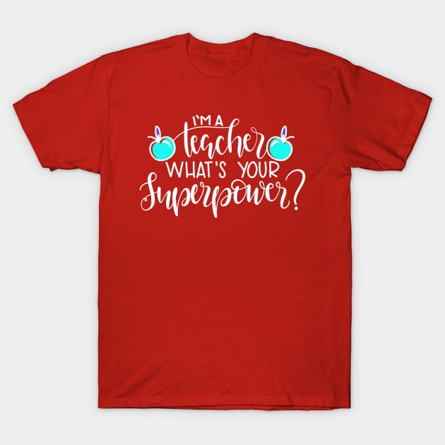 I'm A Teacher , What's Your Superpower? T-Shirt by MACIBETTA